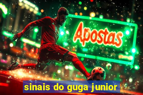 sinais do guga junior